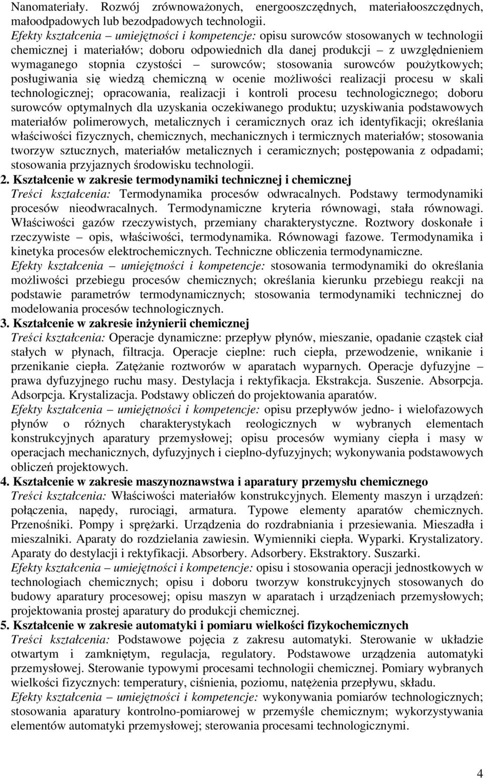 surowców; stosowania surowców pouytkowych; posługiwania si wiedz chemiczn w ocenie moliwoci realizacji procesu w skali technologicznej; opracowania, realizacji i kontroli procesu technologicznego;