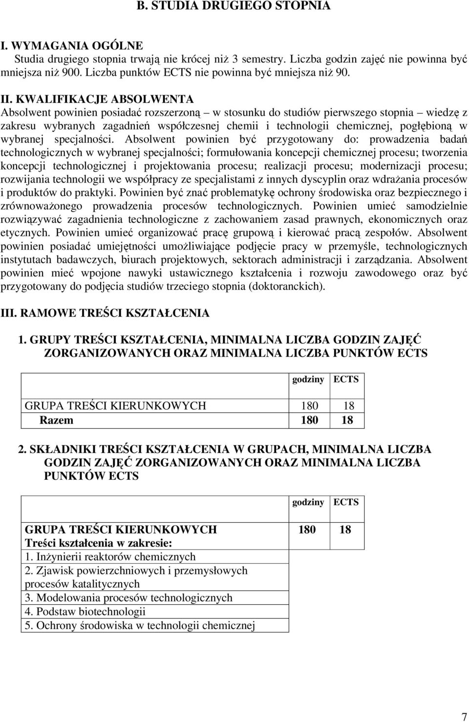 KWALIFIKACJE ABSOLWENTA Absolwent powinien posiada rozszerzon w stosunku do studiów pierwszego stopnia wiedz z zakresu wybranych zagadnie współczesnej chemii i technologii chemicznej, pogłbion w