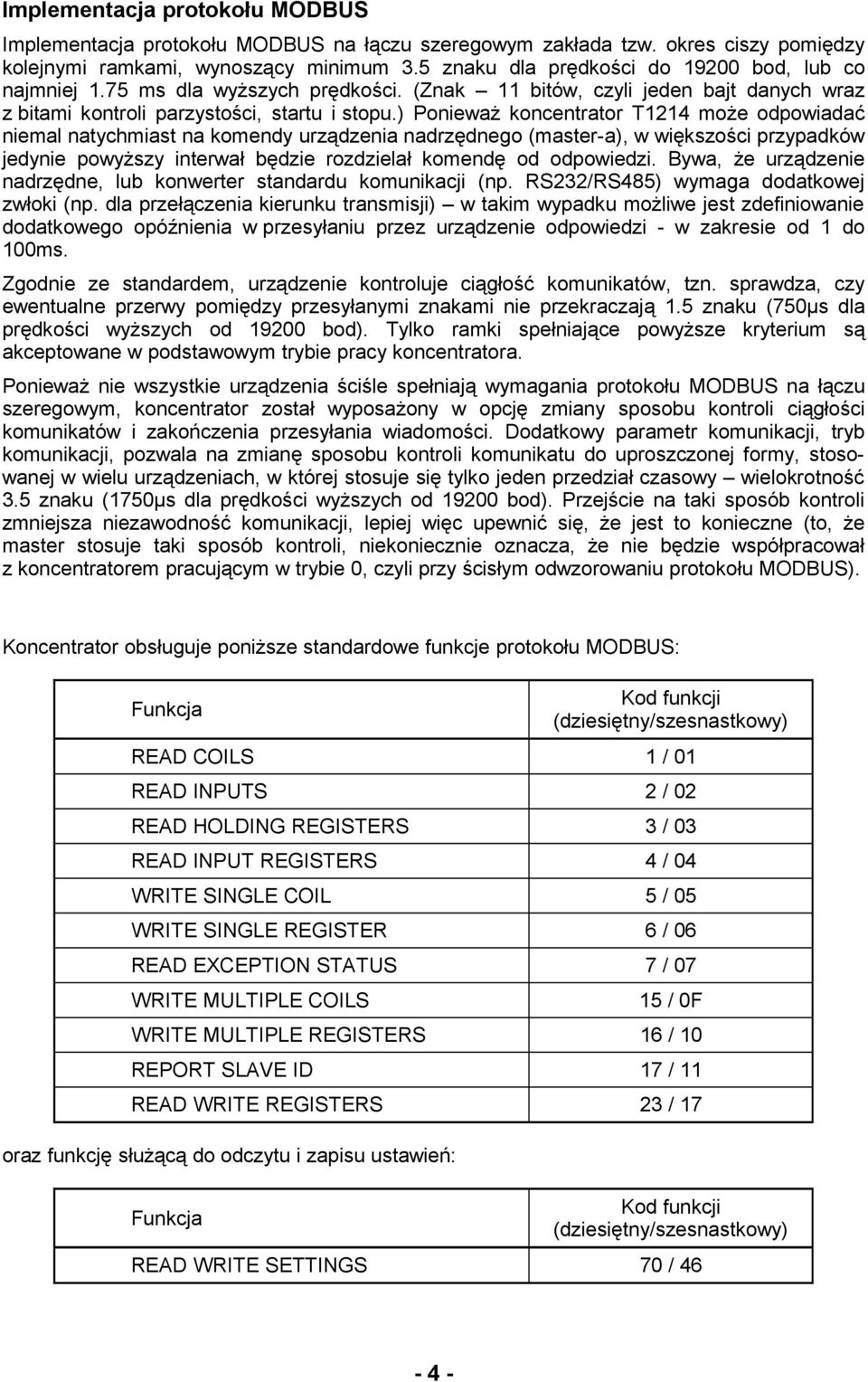 ) Ponieważ koncentrator T1214 może odpowiadać niemal natychmiast na komendy urządzenia nadrzędnego (master-a), w większości przypadków jedynie powyższy interwał będzie rozdzielał komendę od