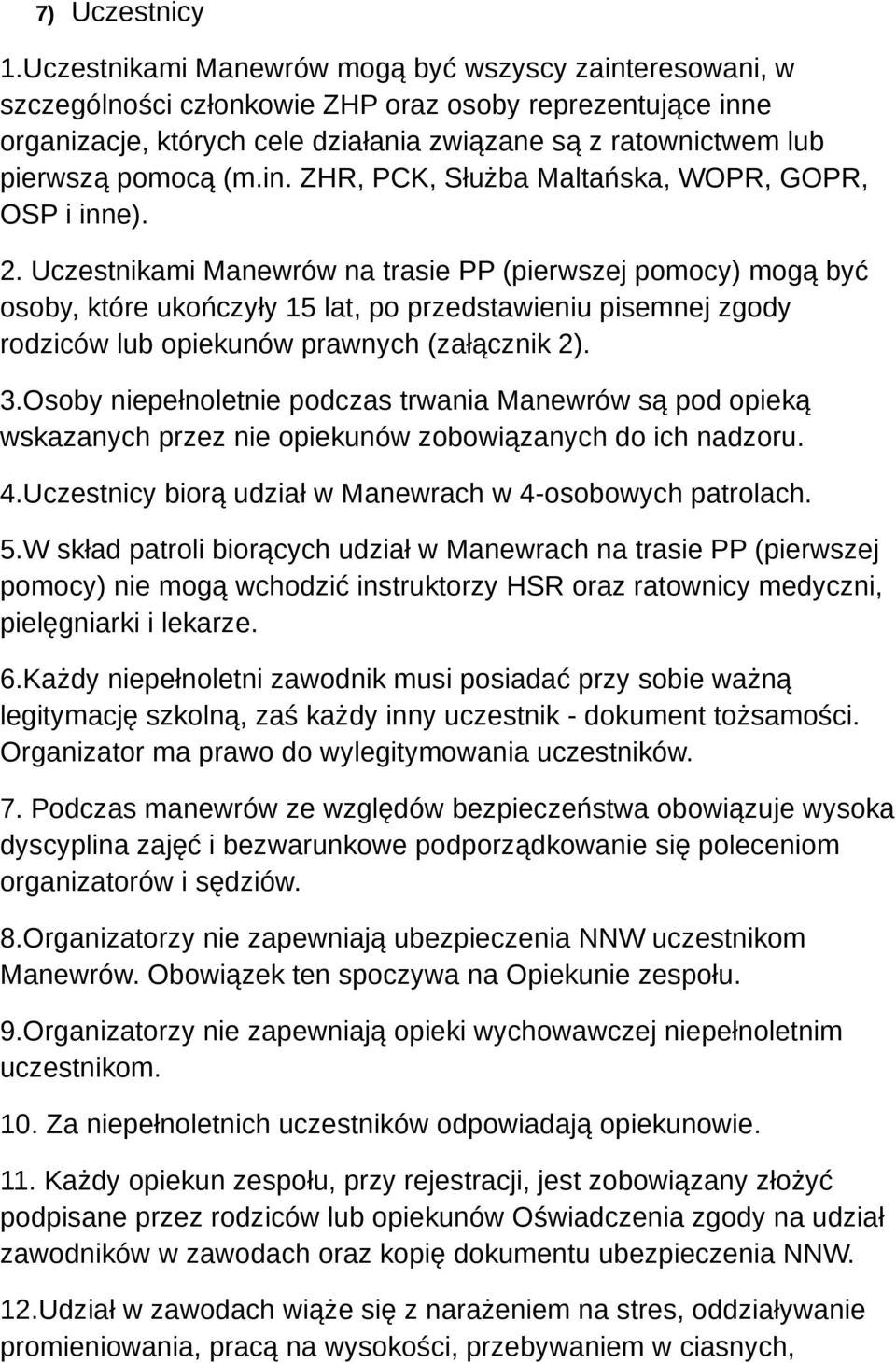 (m.in. ZHR, PCK, Służba Maltańska, WOPR, GOPR, OSP i inne). 2.