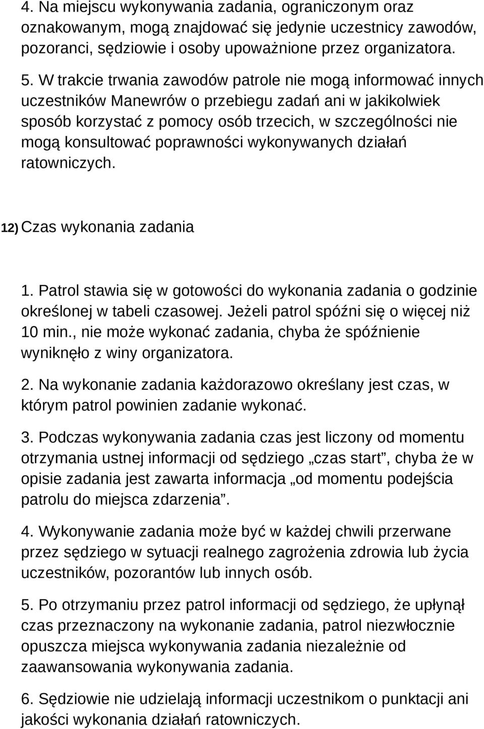 poprawności wykonywanych działań ratowniczych. 12) Czas wykonania zadania 1. Patrol stawia się w gotowości do wykonania zadania o godzinie określonej w tabeli czasowej.