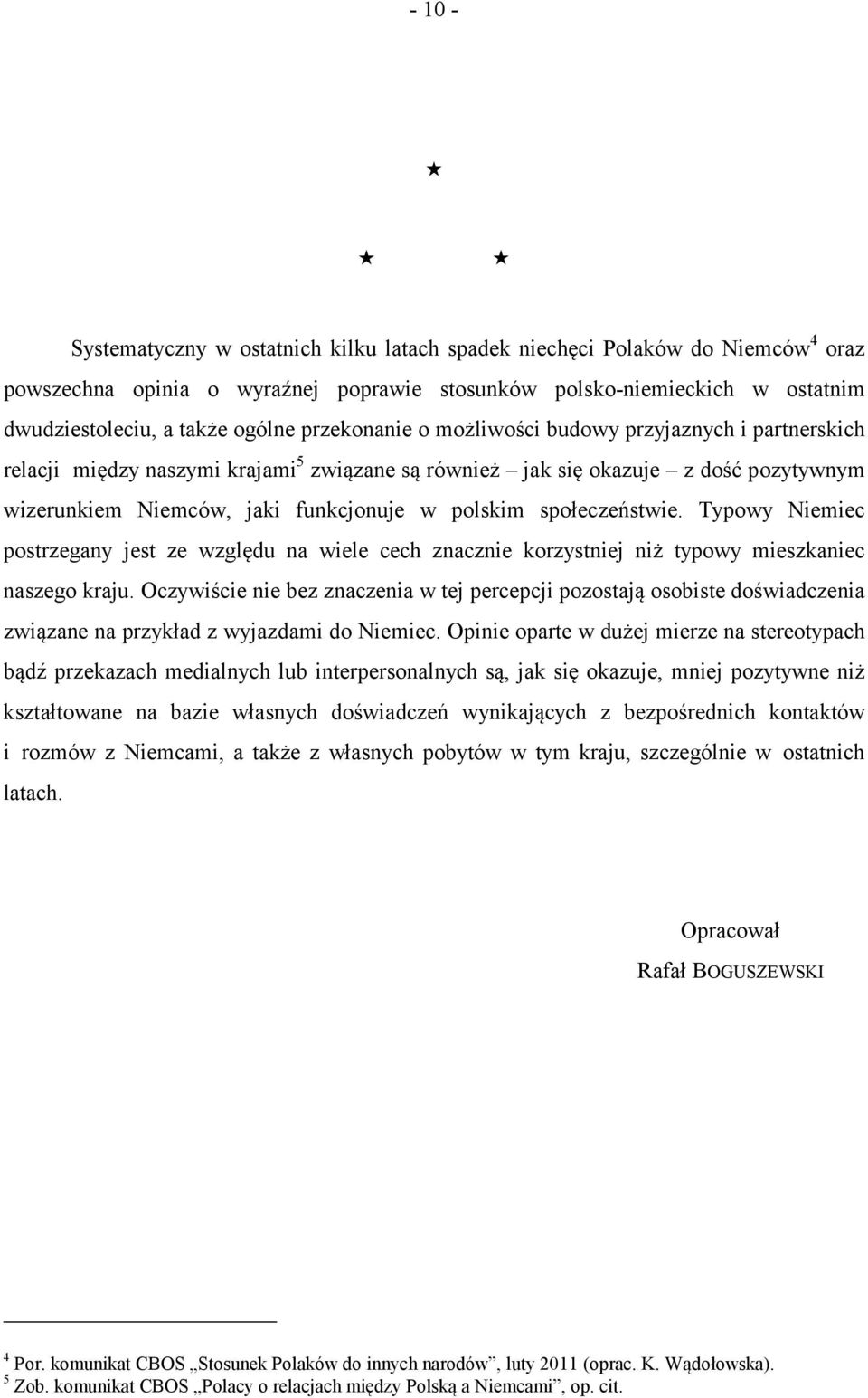 społeczeństwie. Typowy Niemiec postrzegany jest ze względu na wiele cech znacznie korzystniej niż typowy mieszkaniec naszego kraju.