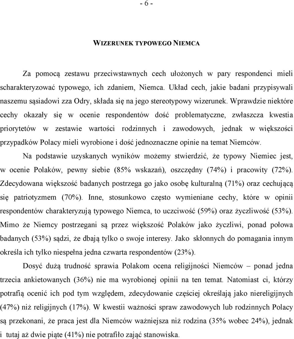 Wprawdzie niektóre cechy okazały się w ocenie respondentów dość problematyczne, zwłaszcza kwestia priorytetów w zestawie wartości rodzinnych i zawodowych, jednak w większości przypadków Polacy mieli