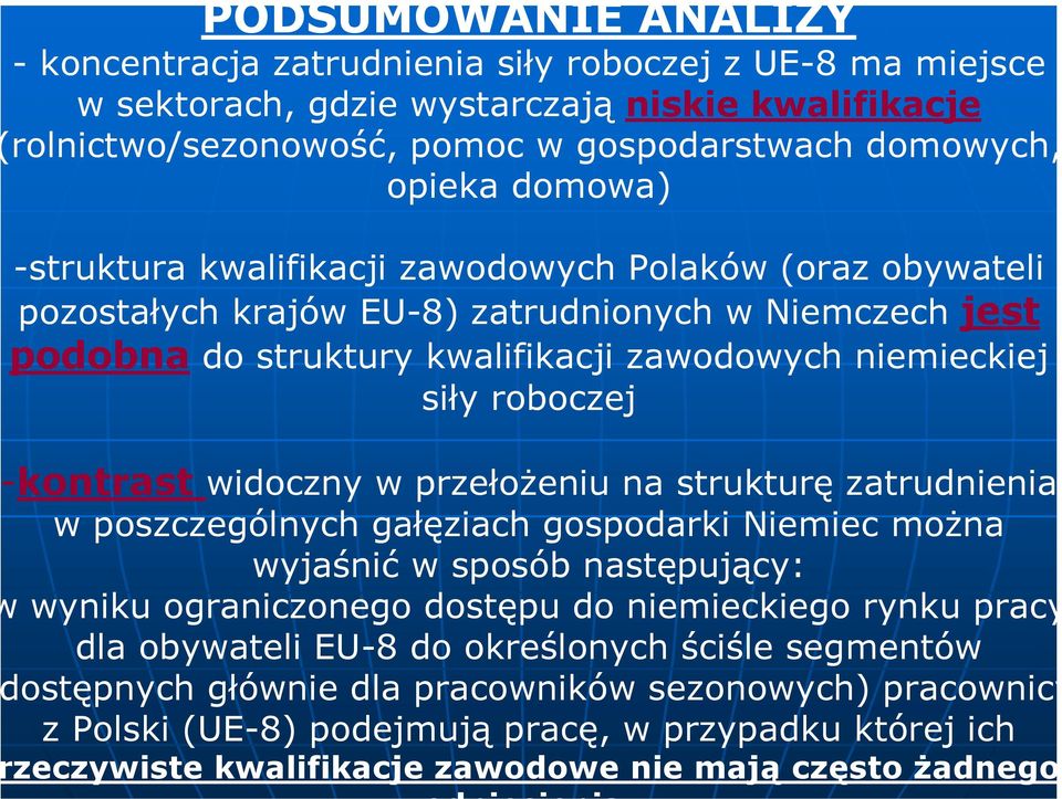 kontrast widoczny w przełożeniu na strukturę zatrudnienia w poszczególnych gałęziach gospodarki Niemiec można wyjaśnić w sposób następujący: wyniku ograniczonego dostępu do niemieckiego rynku pracy