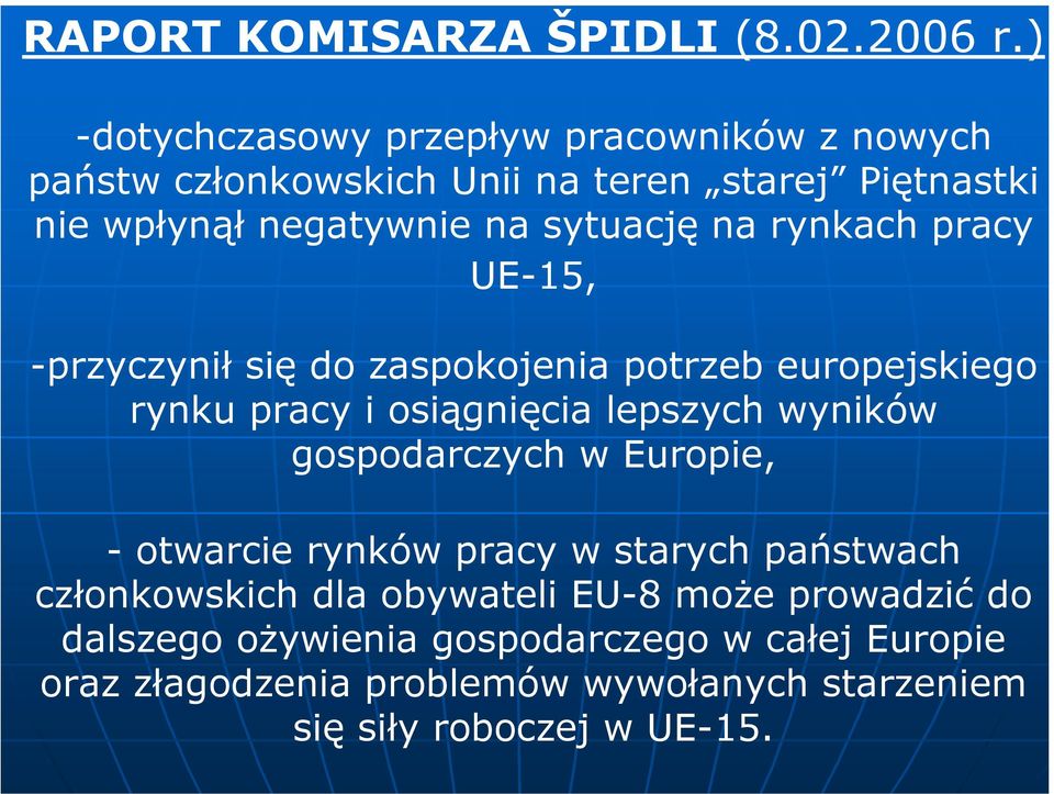 na rynkach pracy UE-15, -przyczynił się do zaspokojenia potrzeb europejskiego rynku pracy i osiągnięcia lepszych wyników gospodarczych