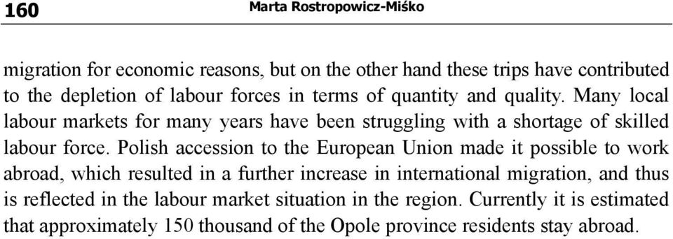 Polish accession to the European Union made it possible to work abroad, which resulted in a further increase in international migration, and thus