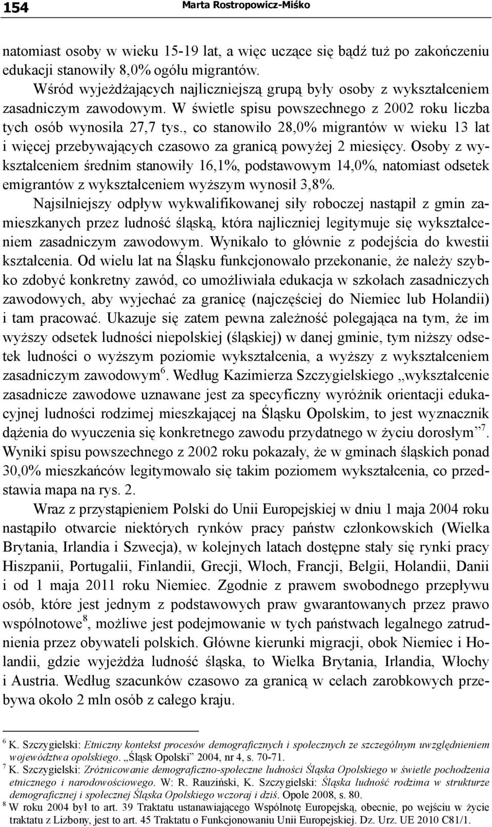 , co stanowiło 28,0% migrantów w wieku 13 lat i więcej przebywających czasowo za granicą powyżej 2 miesięcy.