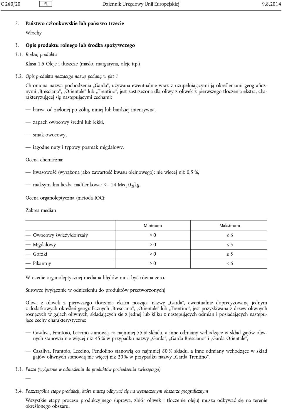 Opis produktu noszącego nazwę podaną w pkt 1 Chroniona nazwa pochodzenia Garda, używana ewentualnie wraz z uzupełniającymi ją określeniami geograficznymi Bresciano, Orientale lub Trentino, jest