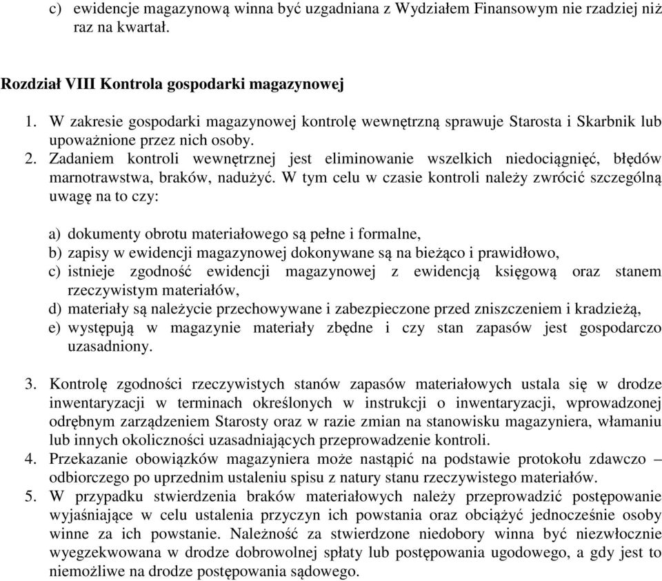 Zadaniem kontroli wewnętrznej jest eliminowanie wszelkich niedociągnięć, błędów marnotrawstwa, braków, nadużyć.