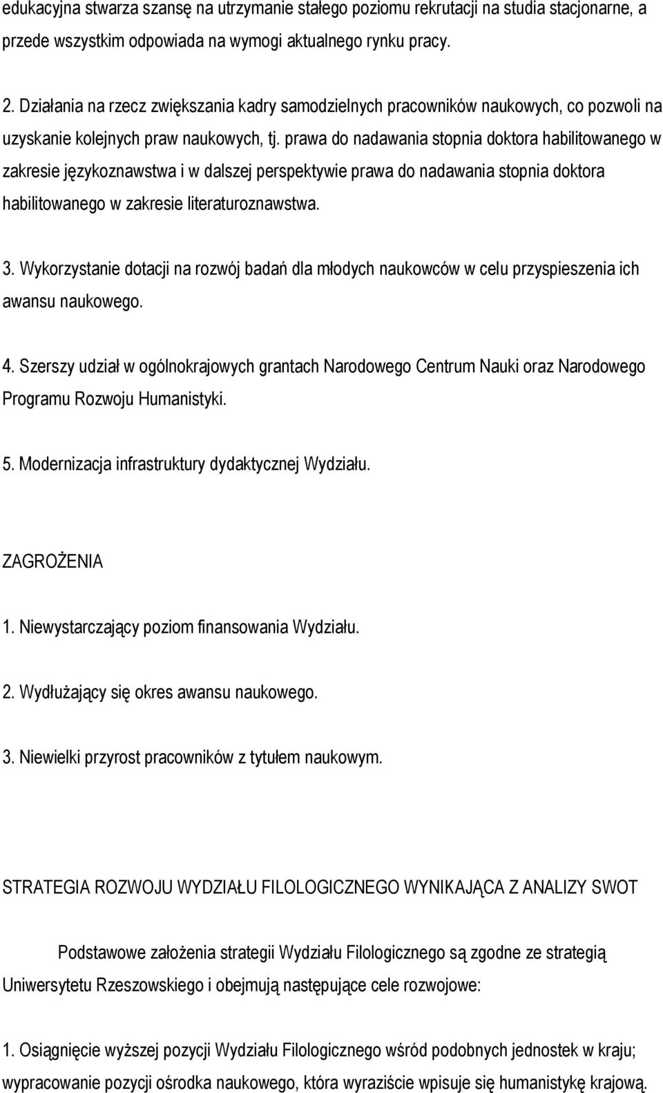 prawa do nadawania stopnia doktora habilitowanego w zakresie językoznawstwa i w dalszej perspektywie prawa do nadawania stopnia doktora habilitowanego w zakresie literaturoznawstwa. 3.