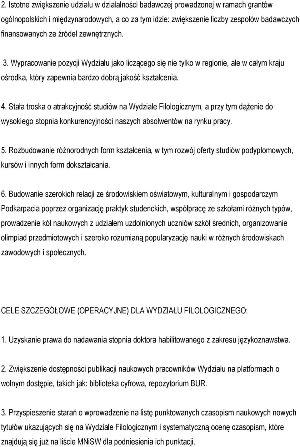 Stała troska o atrakcyjność studiów na Wydziale Filologicznym, a przy tym dążenie do wysokiego stopnia konkurencyjności naszych absolwentów na rynku pracy. 5.