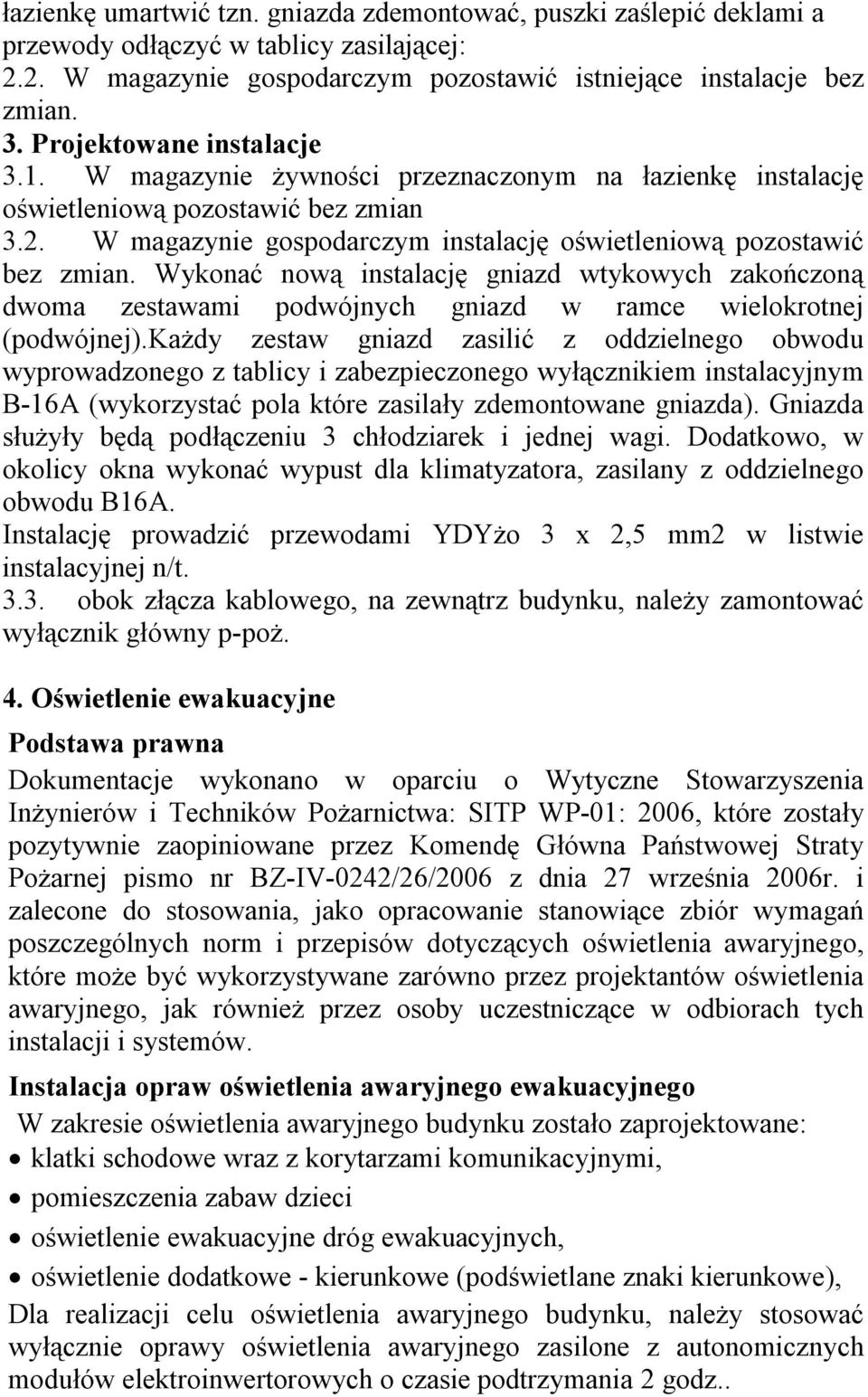 Wykonać nową instalację gniazd wtykowych zakończoną dwoma zestawami podwójnych gniazd w ramce wielokrotnej (podwójnej).