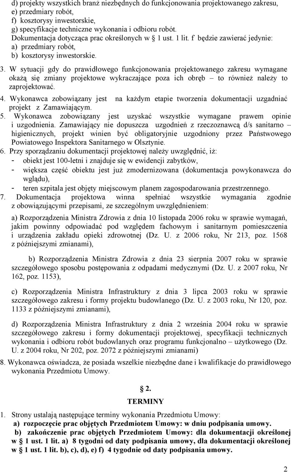 W sytuacji gdy do prawidłowego funkcjonowania projektowanego zakresu wymagane okażą się zmiany projektowe wykraczające poza ich obręb to również należy to zaprojektować. 4.