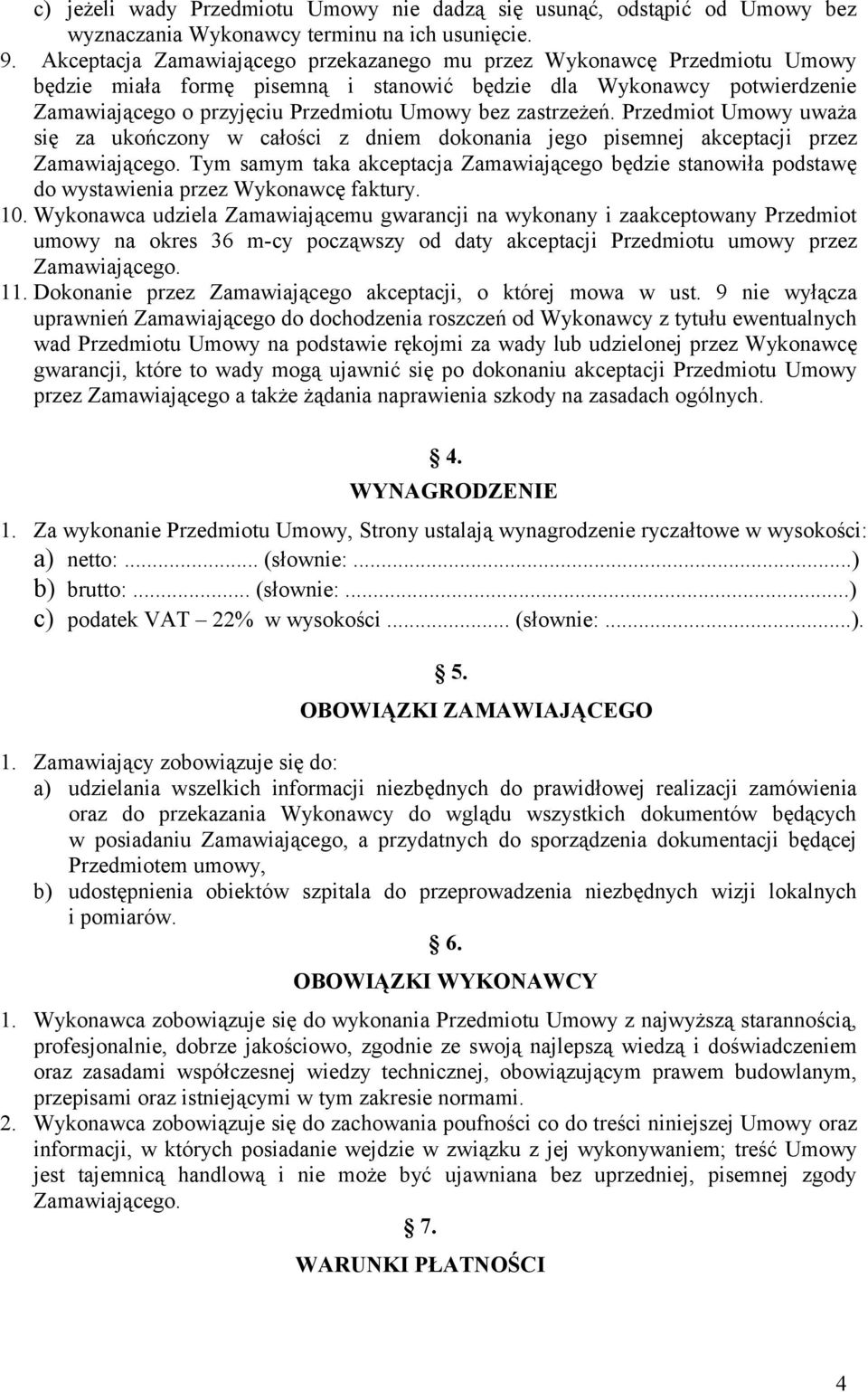 zastrzeżeń. Przedmiot Umowy uważa się za ukończony w całości z dniem dokonania jego pisemnej akceptacji przez Zamawiającego.