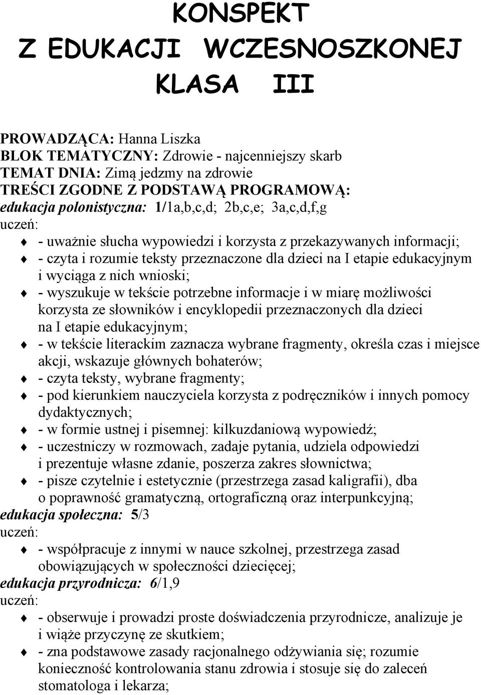 nich wnioski; - wyszukuje w tekście potrzebne informacje i w miarę możliwości korzysta ze słowników i encyklopedii przeznaczonych dla dzieci na I etapie edukacyjnym; - w tekście literackim zaznacza