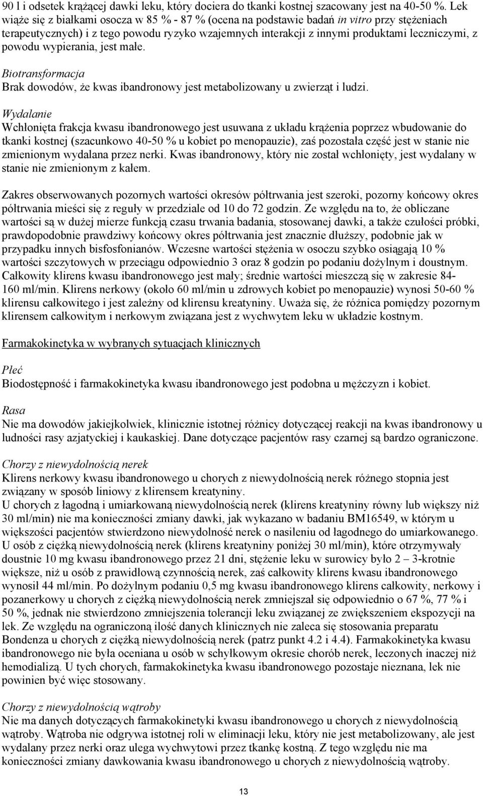 powodu wypierania, jest małe. Biotransformacja Brak dowodów, że kwas ibandronowy jest metabolizowany u zwierząt i ludzi.