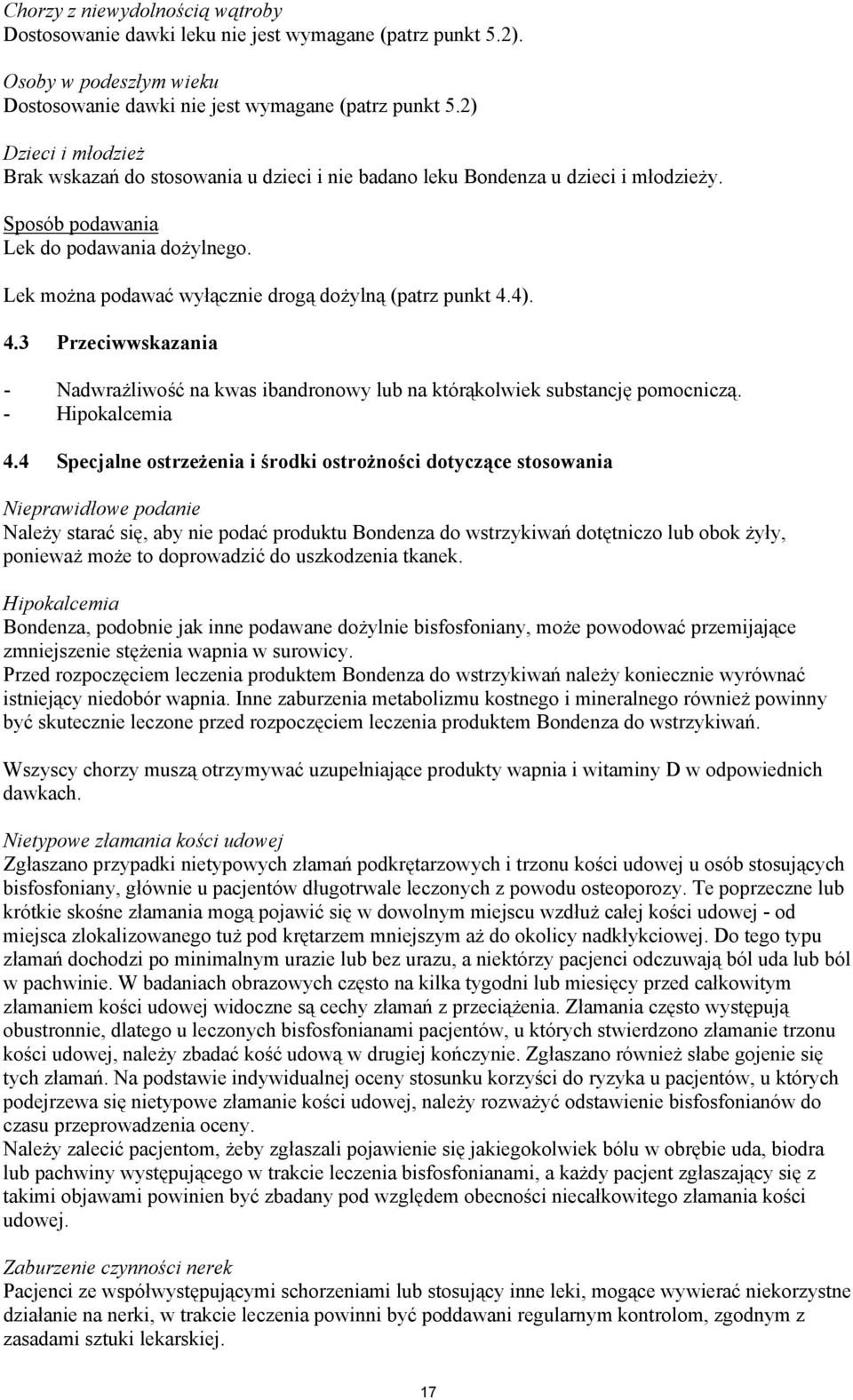 Lek można podawać wyłącznie drogą dożylną (patrz punkt 4.4). 4.3 Przeciwwskazania - Nadwrażliwość na kwas ibandronowy lub na którąkolwiek substancję pomocniczą. - Hipokalcemia 4.