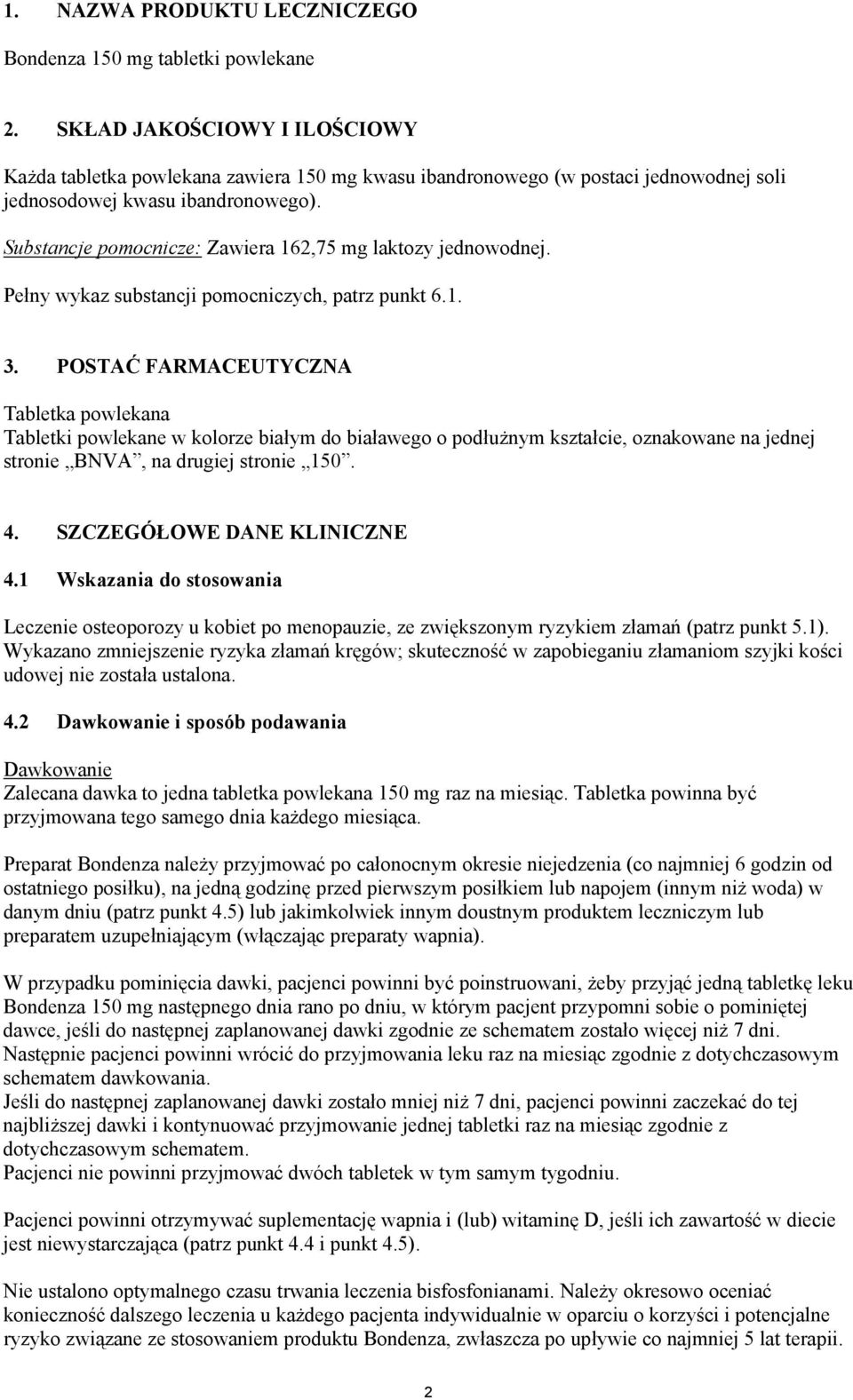 Substancje pomocnicze: Zawiera 162,75 mg laktozy jednowodnej. Pełny wykaz substancji pomocniczych, patrz punkt 6.1. 3.