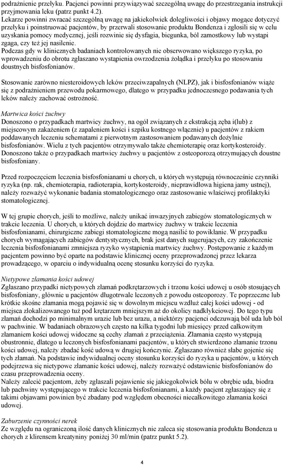 uzyskania pomocy medycznej, jeśli rozwinie się dysfagia, biegunka, ból zamostkowy lub wystąpi zgaga, czy też jej nasilenie.