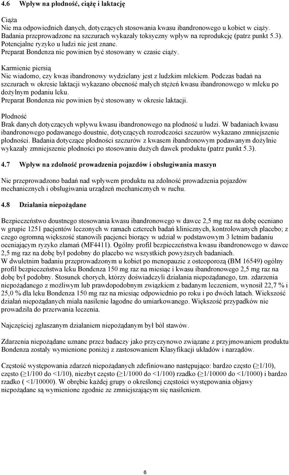 Karmienie piersią Nie wiadomo, czy kwas ibandronowy wydzielany jest z ludzkim mlekiem.