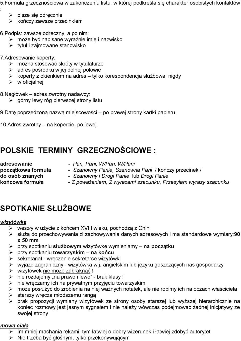 Adresowanie koperty: można stosować skróty w tytulaturze adres pośrodku w jej dolnej połowie koperty z okienkiem na adres tylko korespondencja służbowa, nigdy w oficjalnej 8.