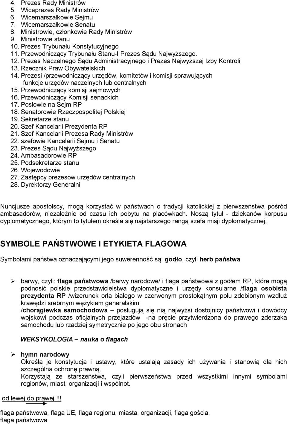 Rzecznik Praw Obywatelskich 14. Prezesi /przewodniczący urzędów, komitetów i komisji sprawujących funkcje urzędów naczelnych lub centralnych 15. Przewodniczący komisji sejmowych 16.