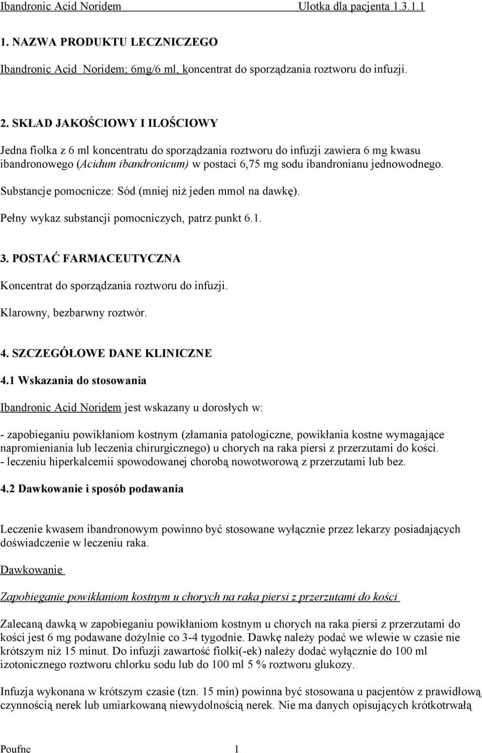 jednowodnego. Substancje pomocnicze: Sód (mniej niż jeden mmol na dawkę). Pełny wykaz substancji pomocniczych, patrz punkt 6.1. 3. POSTAĆ FARMACEUTYCZNA Koncentrat do sporządzania roztworu do infuzji.