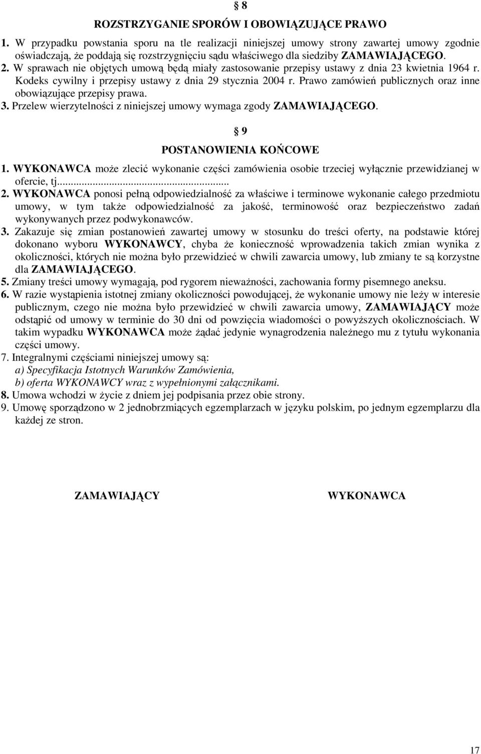 W sprawach nie objętych umową będą miały zastosowanie przepisy ustawy z dnia 23 kwietnia 1964 r. Kodeks cywilny i przepisy ustawy z dnia 29 stycznia 2004 r.