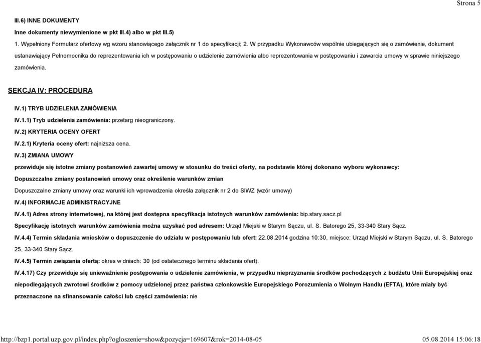 zawarcia umowy w sprawie niniejszego zamówienia. SEKCJA IV: PROCEDURA IV.1) TRYB UDZIELENIA ZAMÓWIENIA IV.1.1) Tryb udzielenia zamówienia: przetarg nieograniczony. IV.2)