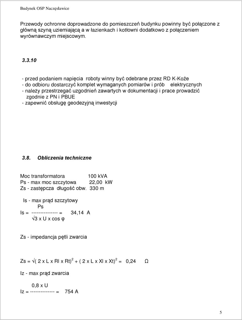 dokumentacji i prace prowadziã zgodnie z PN i PBUE - zapewniã obsùugê geodezyjn¹ inwestycji 3.8.