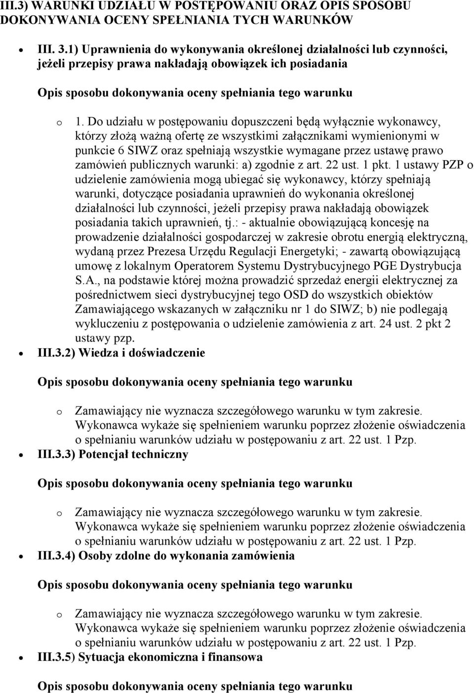 Do udziału w postępowaniu dopuszczeni będą wyłącznie wykonawcy, którzy złożą ważną ofertę ze wszystkimi załącznikami wymienionymi w punkcie 6 SIWZ oraz spełniają wszystkie wymagane przez ustawę prawo