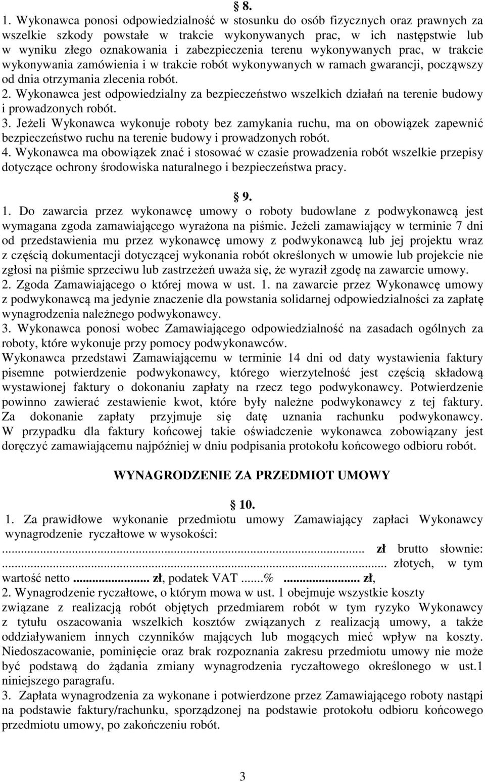 Wykonawca jest odpowiedzialny za bezpieczeństwo wszelkich działań na terenie budowy i prowadzonych robót. 3.