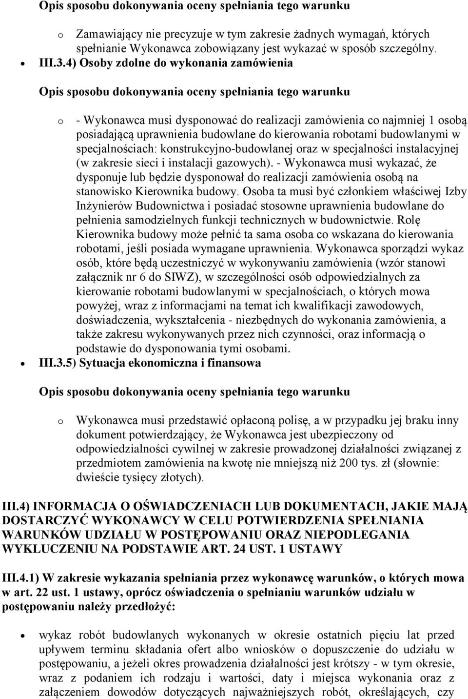 specjalnościach: konstrukcyjno-budowlanej oraz w specjalności instalacyjnej (w zakresie sieci i instalacji gazowych).