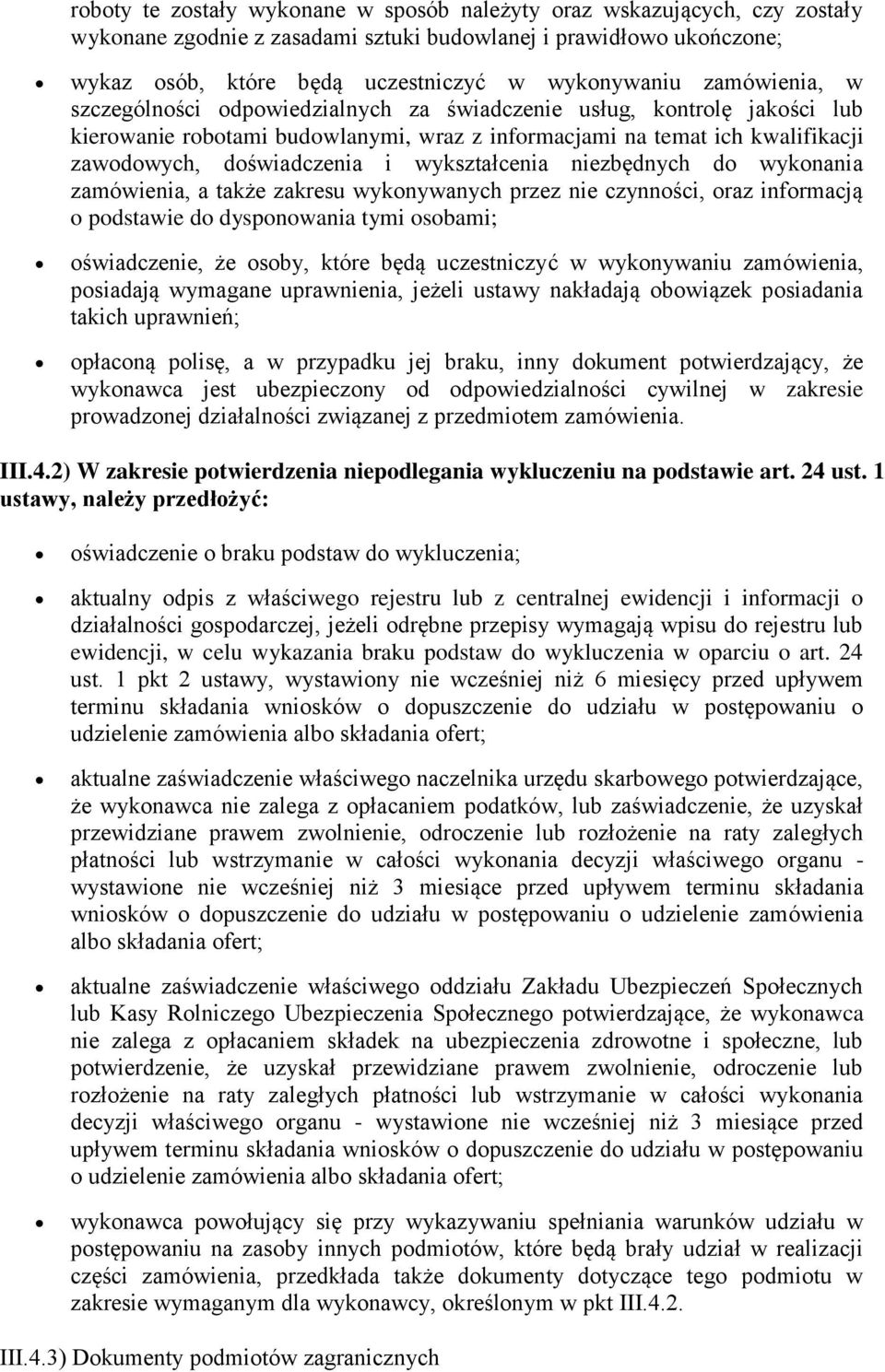 wykształcenia niezbędnych do wykonania zamówienia, a także zakresu wykonywanych przez nie czynności, oraz informacją o podstawie do dysponowania tymi osobami; oświadczenie, że osoby, które będą