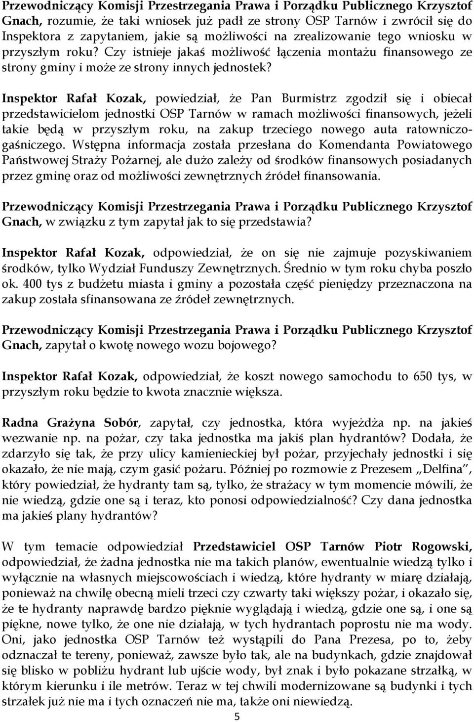 Inspektor Rafał Kozak, powiedział, że Pan Burmistrz zgodził się i obiecał przedstawicielom jednostki OSP Tarnów w ramach możliwości finansowych, jeżeli takie będą w przyszłym roku, na zakup trzeciego