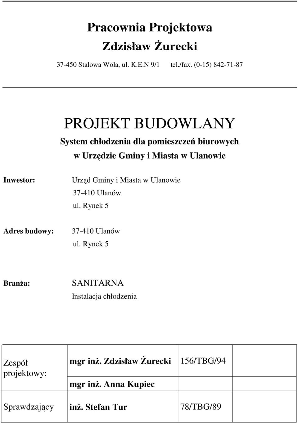 Inwestor: Urząd Gminy i Miasta w Ulanowie 37-410 Ulanów ul. Rynek 5 Adres budowy: 37-410 Ulanów ul.