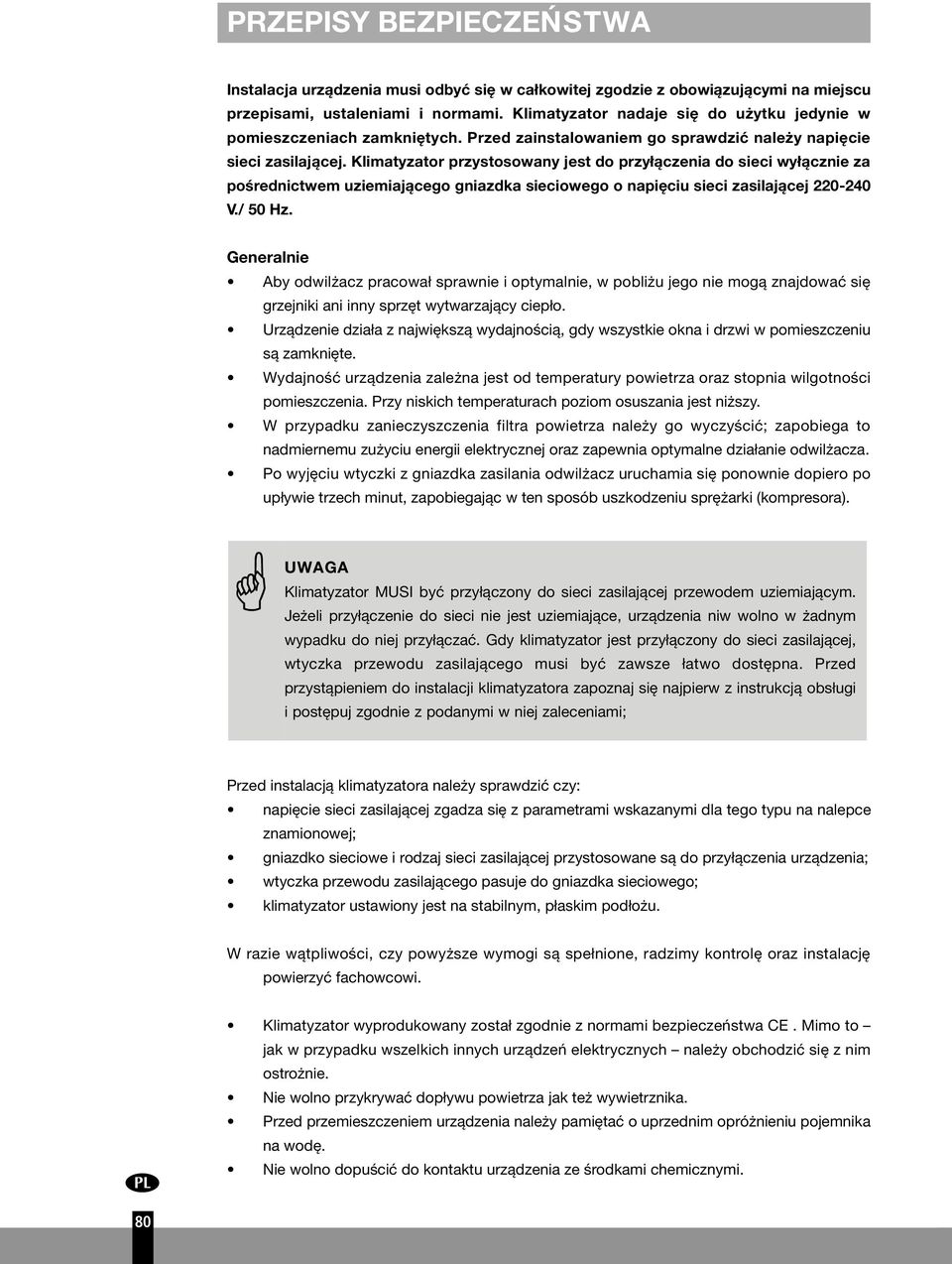 Klimatyzator przystosowany jest do przyłączenia do sieci wyłącznie za pośrednictwem uziemiającego gniazdka sieciowego o napięciu sieci zasilającej 220-240 V./ 50 Hz.