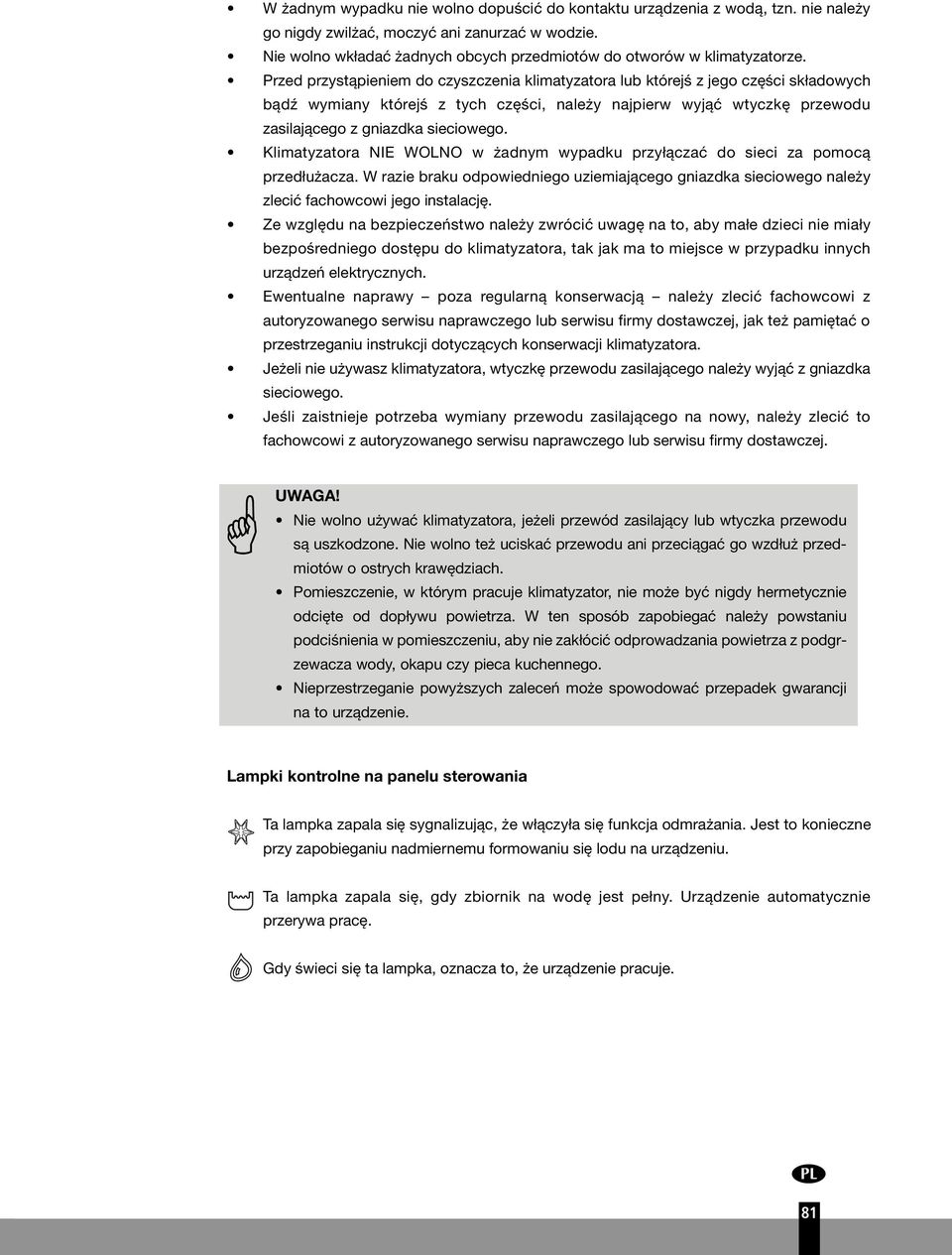 Przed przystąpieniem do czyszczenia klimatyzatora lub którejś z jego części składowych bądź wymiany którejś z tych części, należy najpierw wyjąć wtyczkę przewodu zasilającego z gniazdka sieciowego.