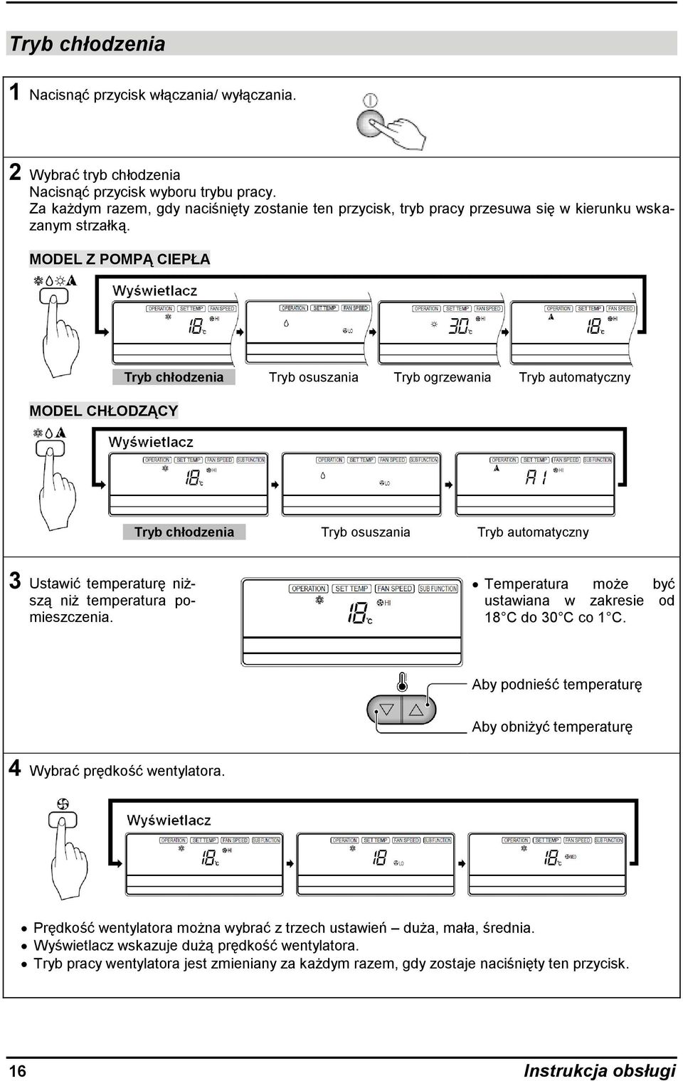 MODEL Z POMPĄ CIEPŁA MODEL CHŁODZĄCY Tryb chłodzenia Tryb osuszania Tryb ogrzewania Tryb automatyczny Tryb chłodzenia Tryb osuszania Tryb automatyczny 3 Ustawić temperaturę niższą niż temperatura
