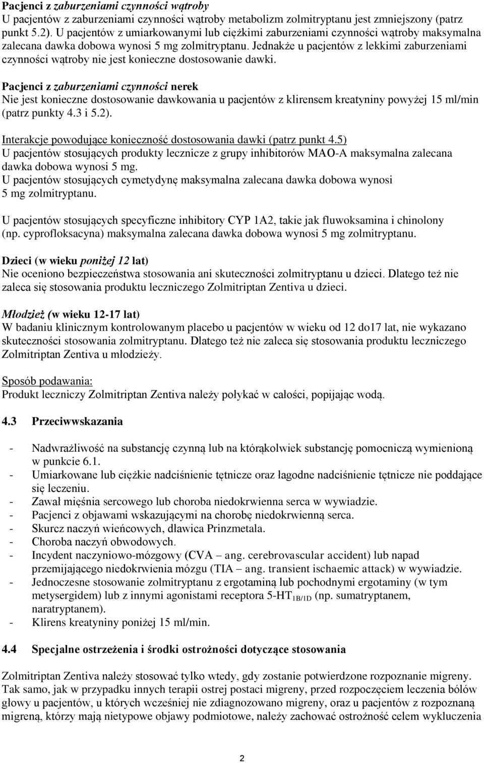 Jednakże u pacjentów z lekkimi zaburzeniami czynności wątroby nie jest konieczne dostosowanie dawki.