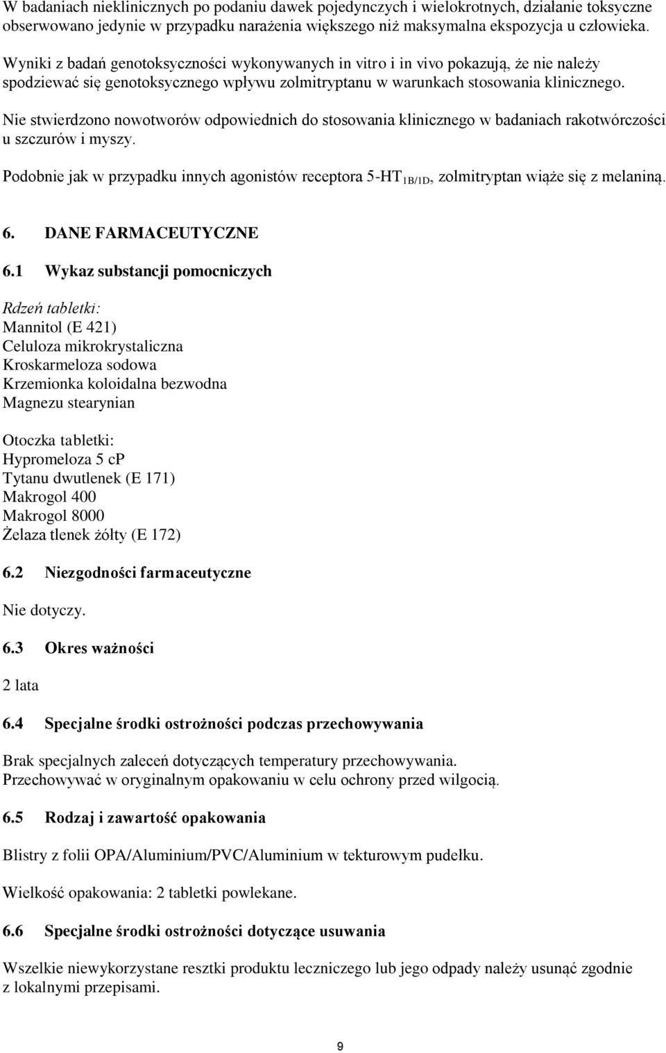 Nie stwierdzono nowotworów odpowiednich do stosowania klinicznego w badaniach rakotwórczości u szczurów i myszy.