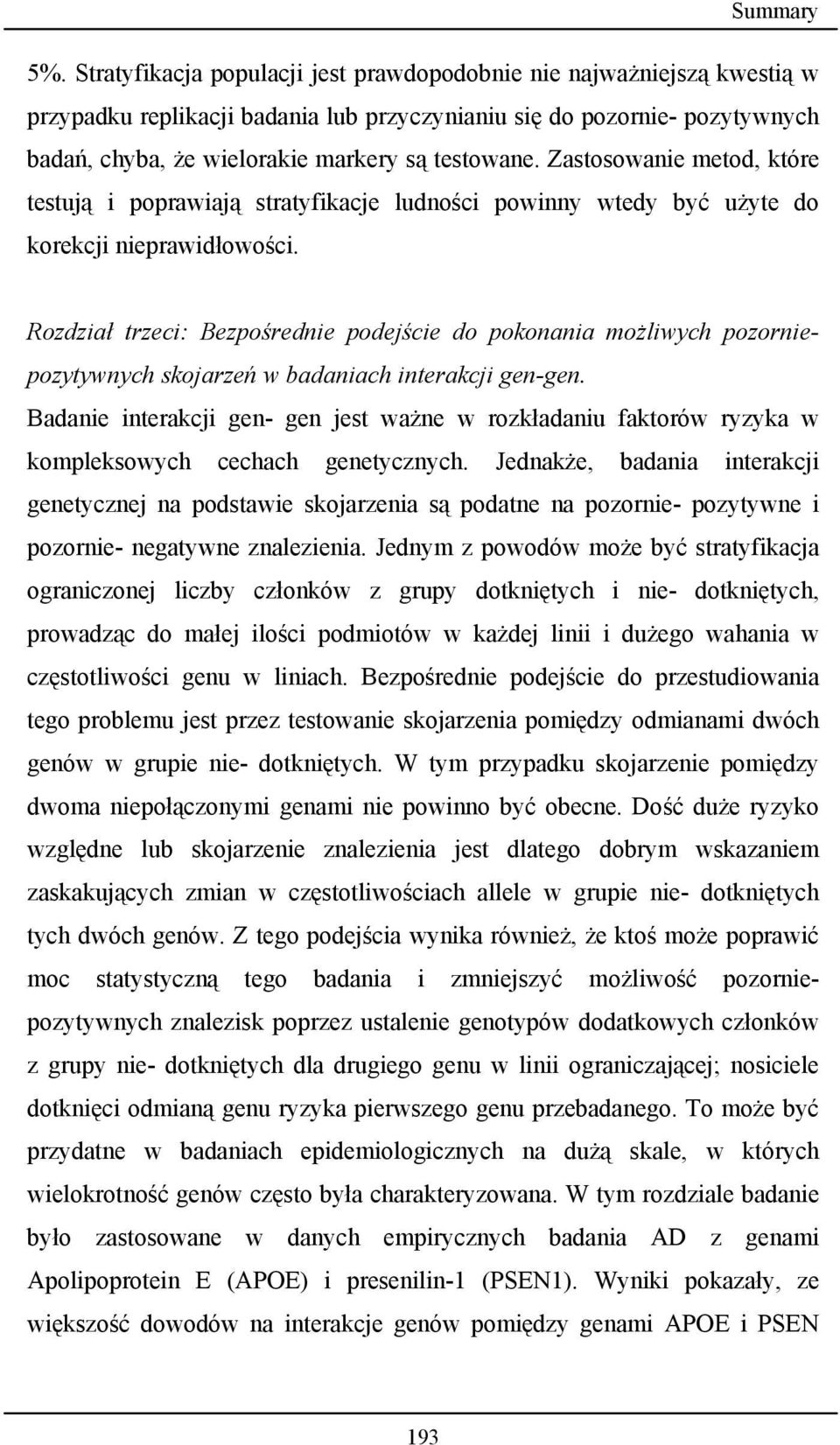 Zastosowanie metod, które testują i poprawiają stratyfikacje ludności powinny wtedy być użyte do korekcji nieprawidłowości.