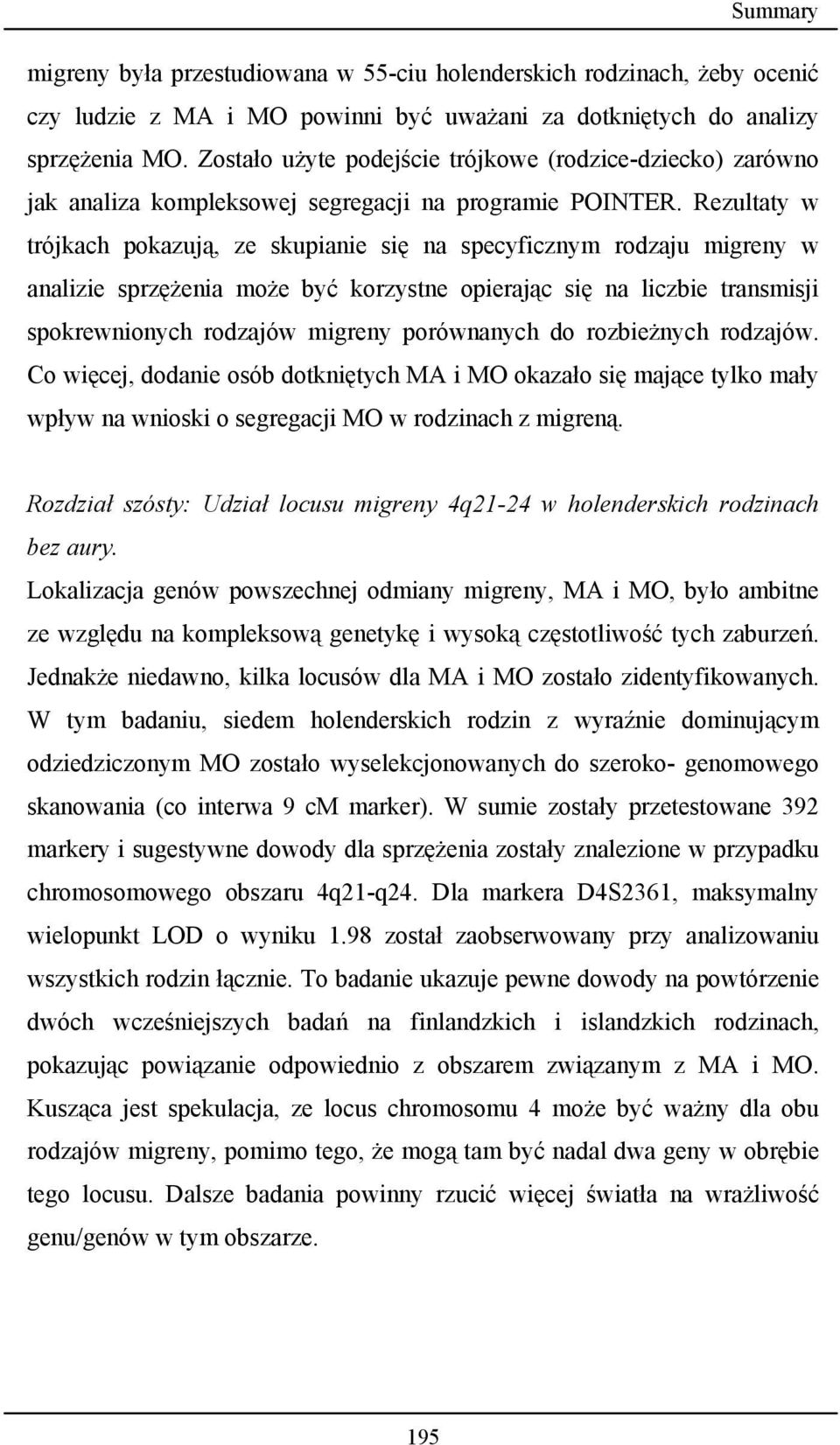 Rezultaty w trójkach pokazują, ze skupianie się na specyficznym rodzaju migreny w analizie sprzężenia może być korzystne opierając się na liczbie transmisji spokrewnionych rodzajów migreny