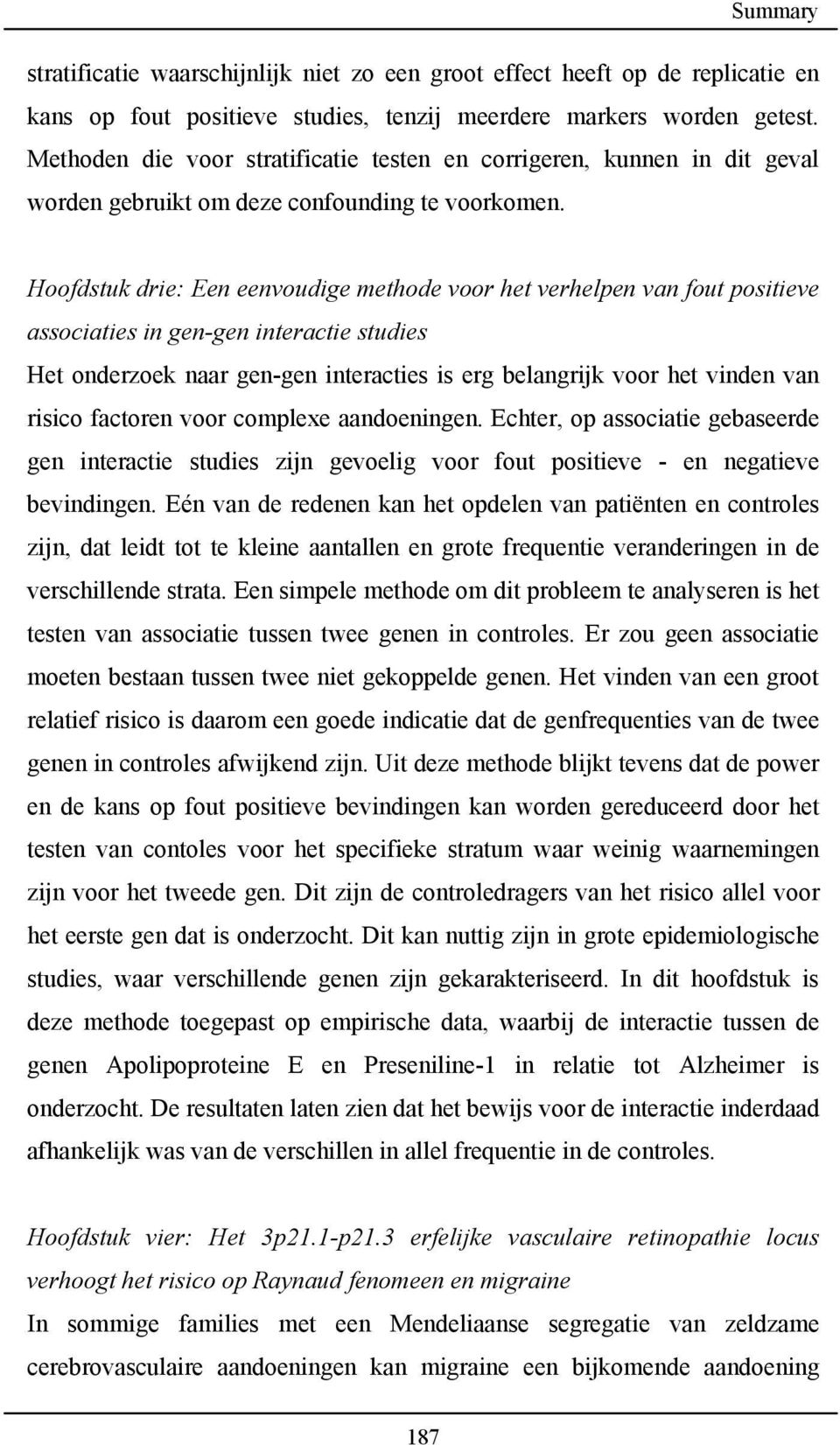 Hoofdstuk drie: Een eenvoudige methode voor het verhelpen van fout positieve associaties in gen-gen interactie studies Het onderzoek naar gen-gen interacties is erg belangrijk voor het vinden van