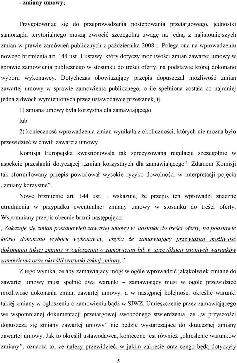 1 ustawy, który dotyczy możliwości zmian zawartej umowy w sprawie zamówienia publicznego w stosunku do treści oferty, na podstawie której dokonano wyboru wykonawcy.