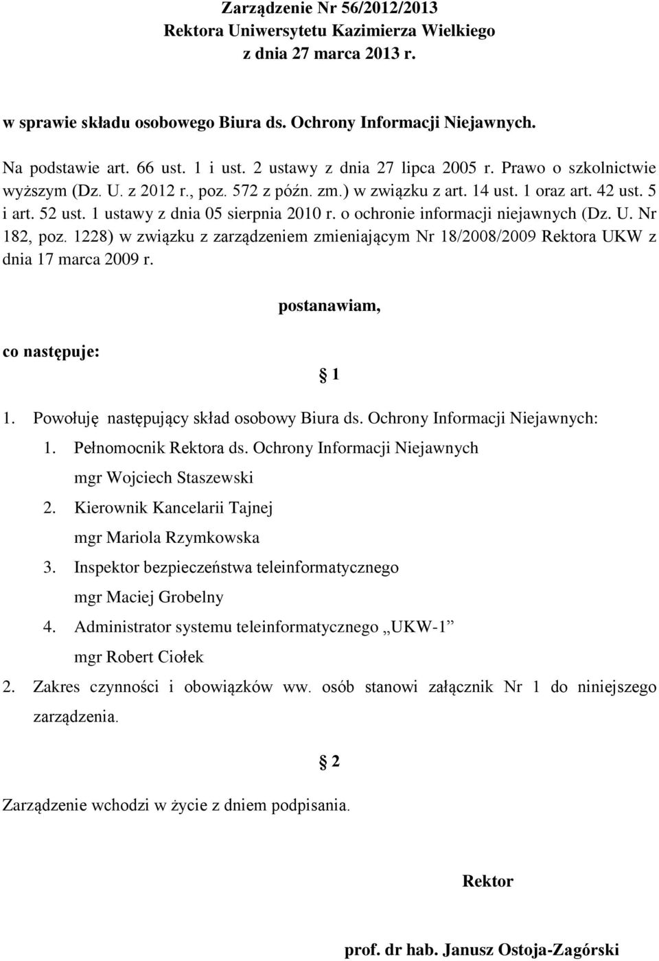 o ochronie informacji niejawnych (Dz. U. Nr 182, poz. 1228) w związku z zarządzeniem zmieniającym Nr 18/2008/2009 Rektora UKW z dnia 17 marca 2009 r. postanawiam, co następuje: 1 1.