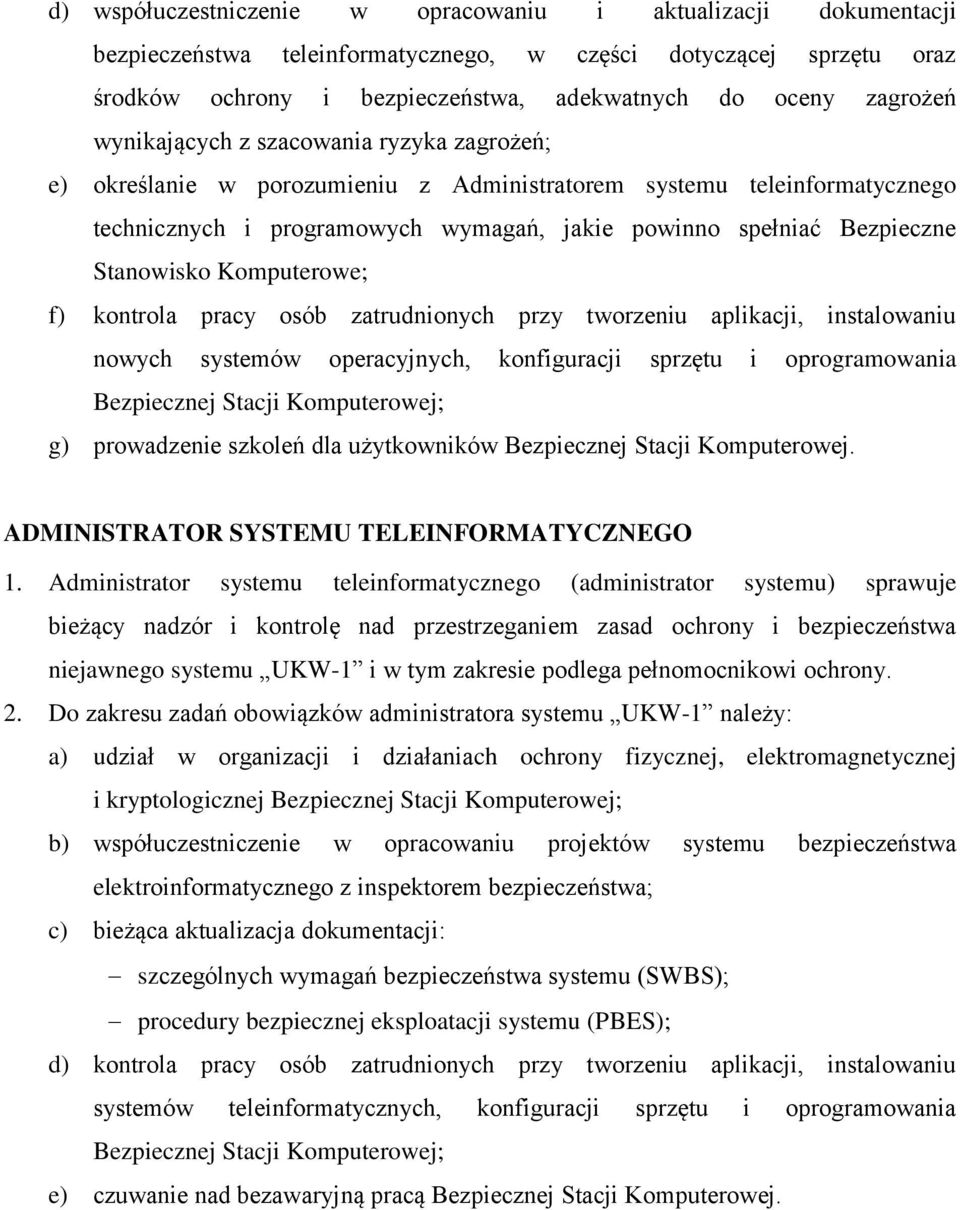 Komputerowe; f) kontrola pracy osób zatrudnionych przy tworzeniu aplikacji, instalowaniu nowych systemów operacyjnych, konfiguracji sprzętu i oprogramowania Bezpiecznej Stacji Komputerowej; g)