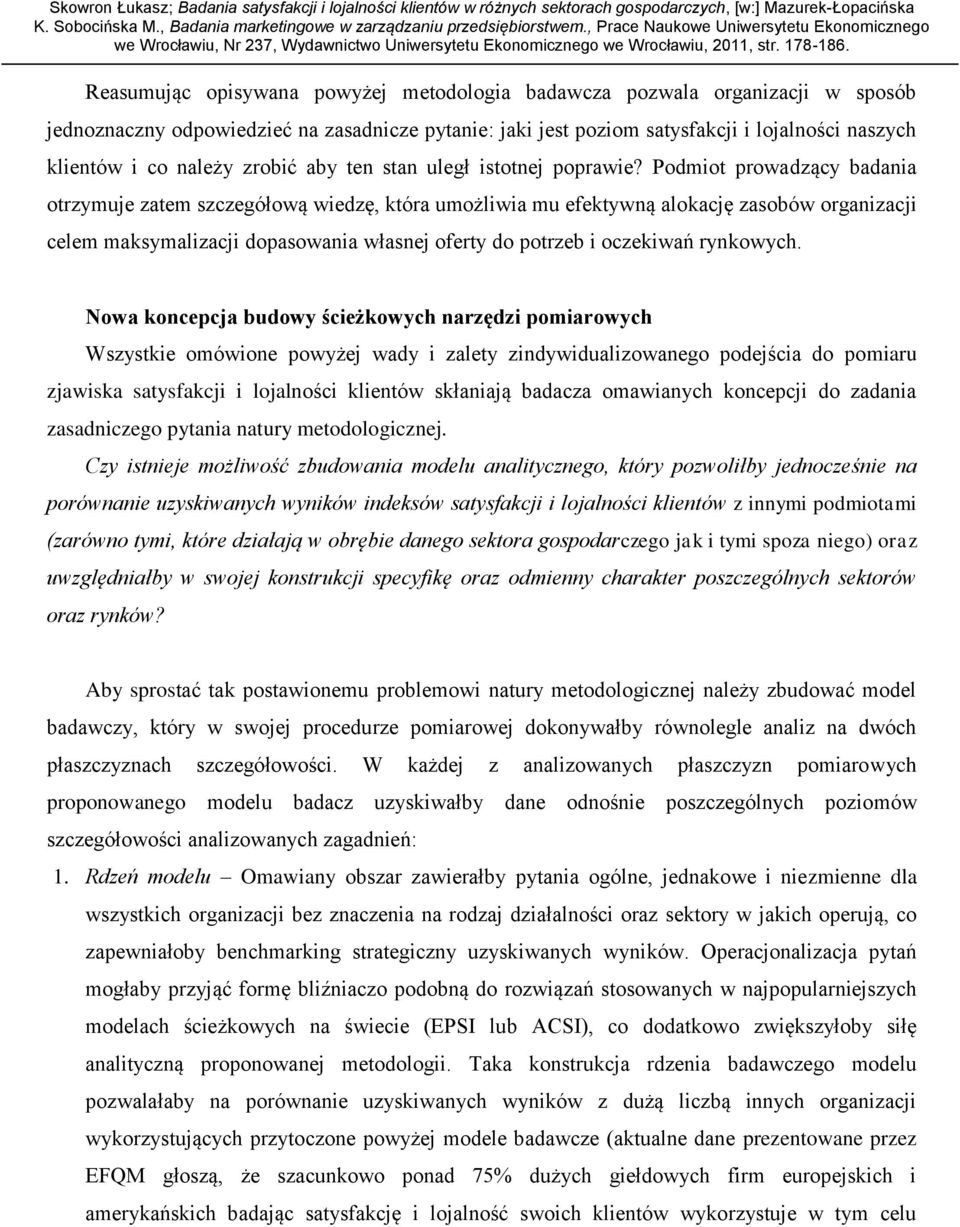 Podmiot prowadzący badania otrzymuje zatem szczegółową wiedzę, która umożliwia mu efektywną alokację zasobów organizacji celem maksymalizacji dopasowania własnej oferty do potrzeb i oczekiwań