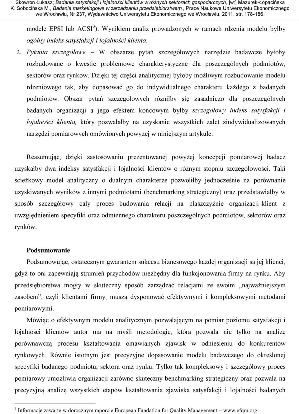 Dzięki tej części analitycznej byłoby możliwym rozbudowanie modelu rdzeniowego tak, aby dopasować go do indywidualnego charakteru każdego z badanych podmiotów.