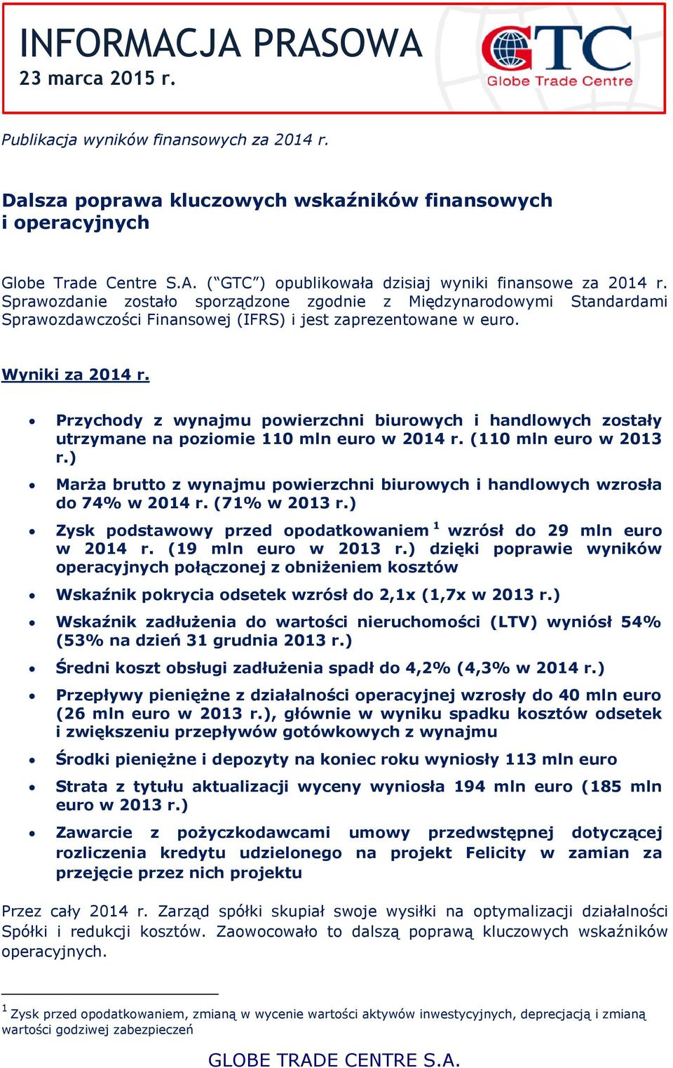 Przychody z wynajmu powierzchni biurowych i handlowych zostały utrzymane na poziomie 110 mln euro w 2014 r. (110 mln euro w 2013 r.